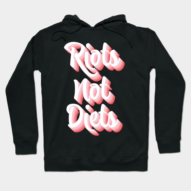 Riots Not Diets Hoodie by n23tees